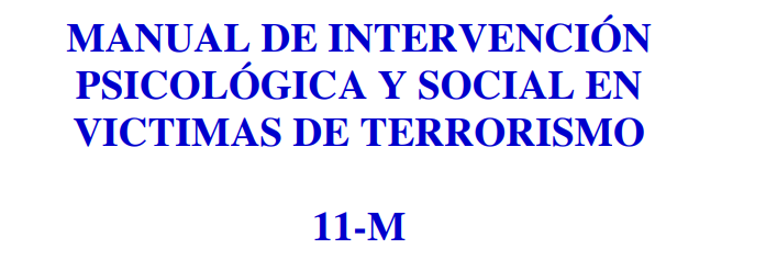 Manual de intervención psicológica y social en víctimas del terrorismo 11-M