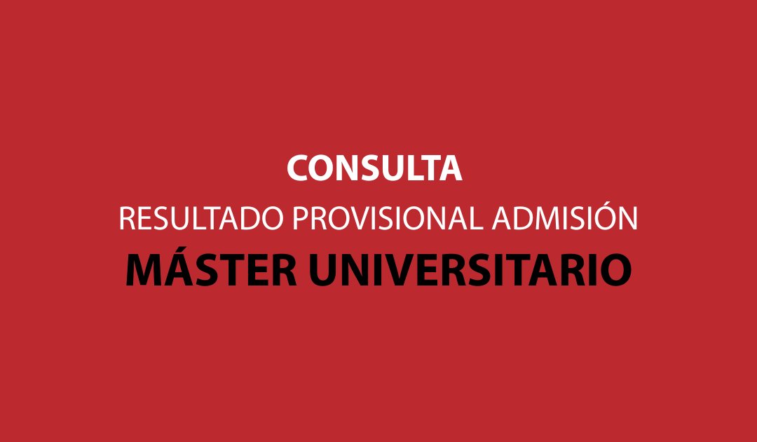 Resultados provisionales de admisión en másteres universitarios (primer plazo)